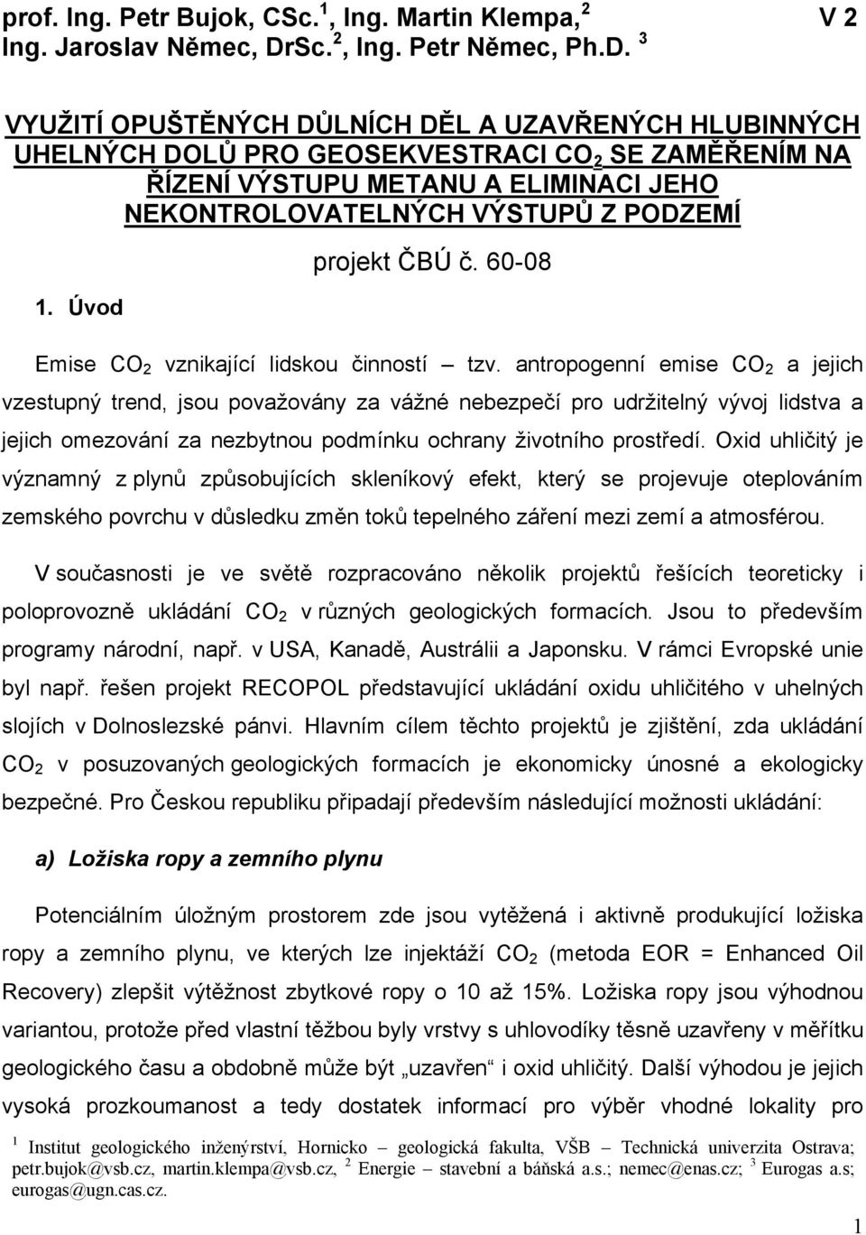 3 VYUŽITÍ OPUŠTĚNÝCH DŮLNÍCH DĚL A UZAVŘENÝCH HLUBINNÝCH UHELNÝCH DOLŮ PRO GEOSEKVESTRACI CO 2 SE ZAMĚŘENÍM NA ŘÍZENÍ VÝSTUPU METANU A ELIMINACI JEHO NEKONTROLOVATELNÝCH VÝSTUPŮ Z PODZEMÍ 1.