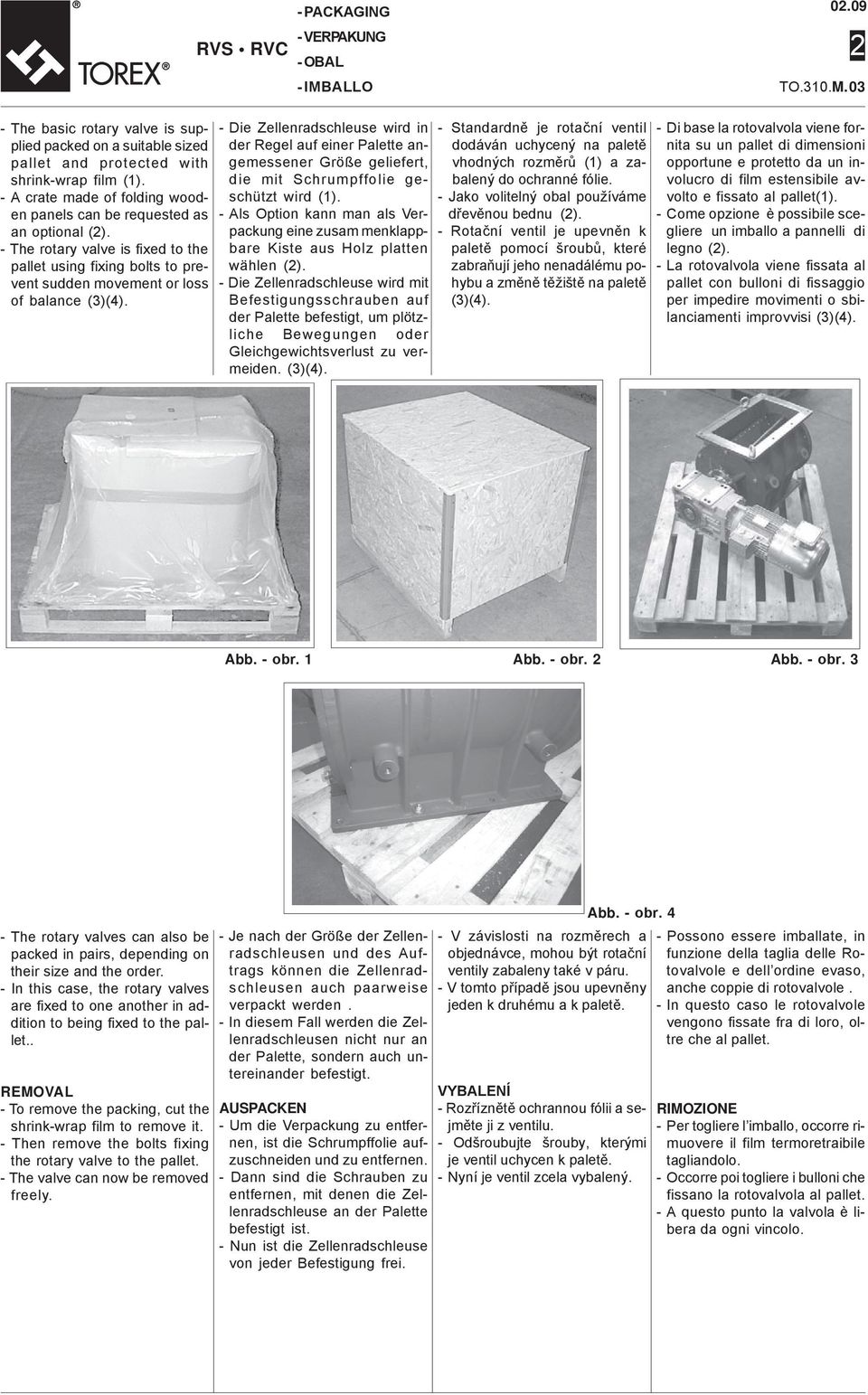 - Die Zellenradschleuse wird in der Regel auf einer Palette angemessener Größe geliefert, die mit Schrumpffolie geschützt wird (1).