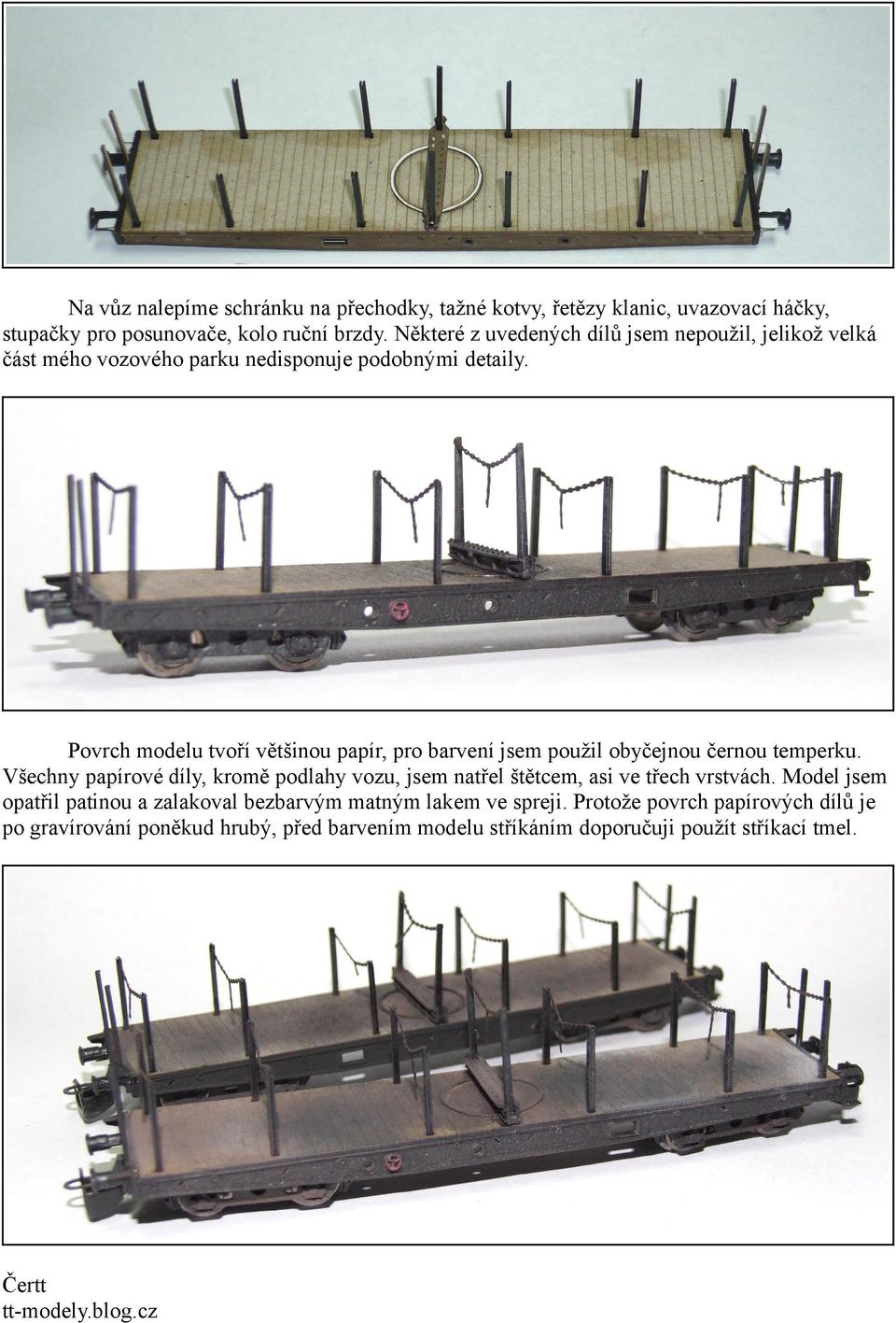 Povrch modelu tvoří většinou papír, pro barvení jsem použil obyčejnou černou temperku.