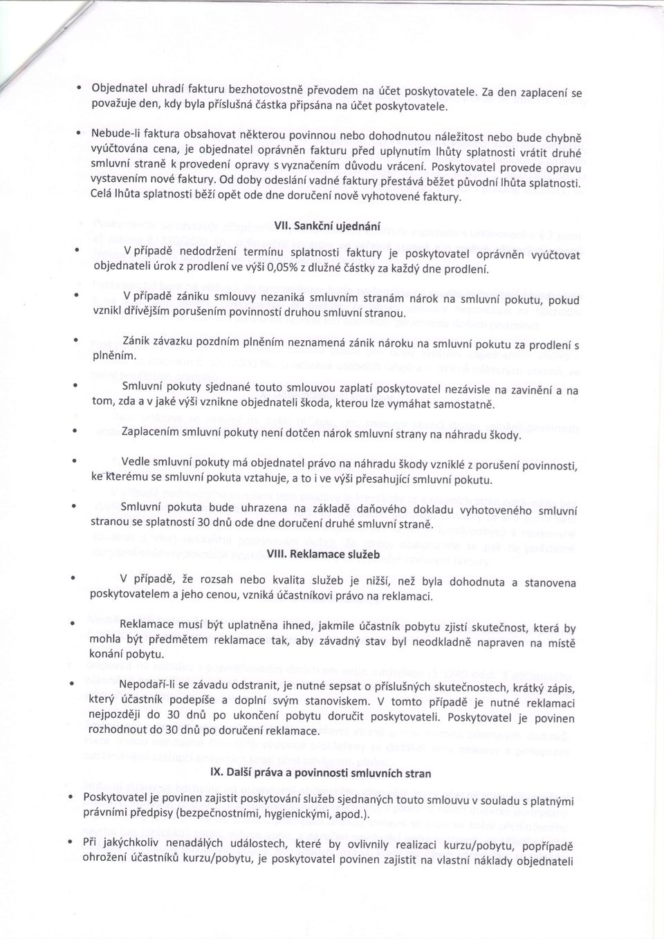 k provedeni opravy s vyznadenlm dfrvodu vrdceni. Poskytovatel provede opravu vystavenim nov6 faktury. Od doby odesldni vadn6 faktury piestdvd bdzet privodni lhfita splatnosti.