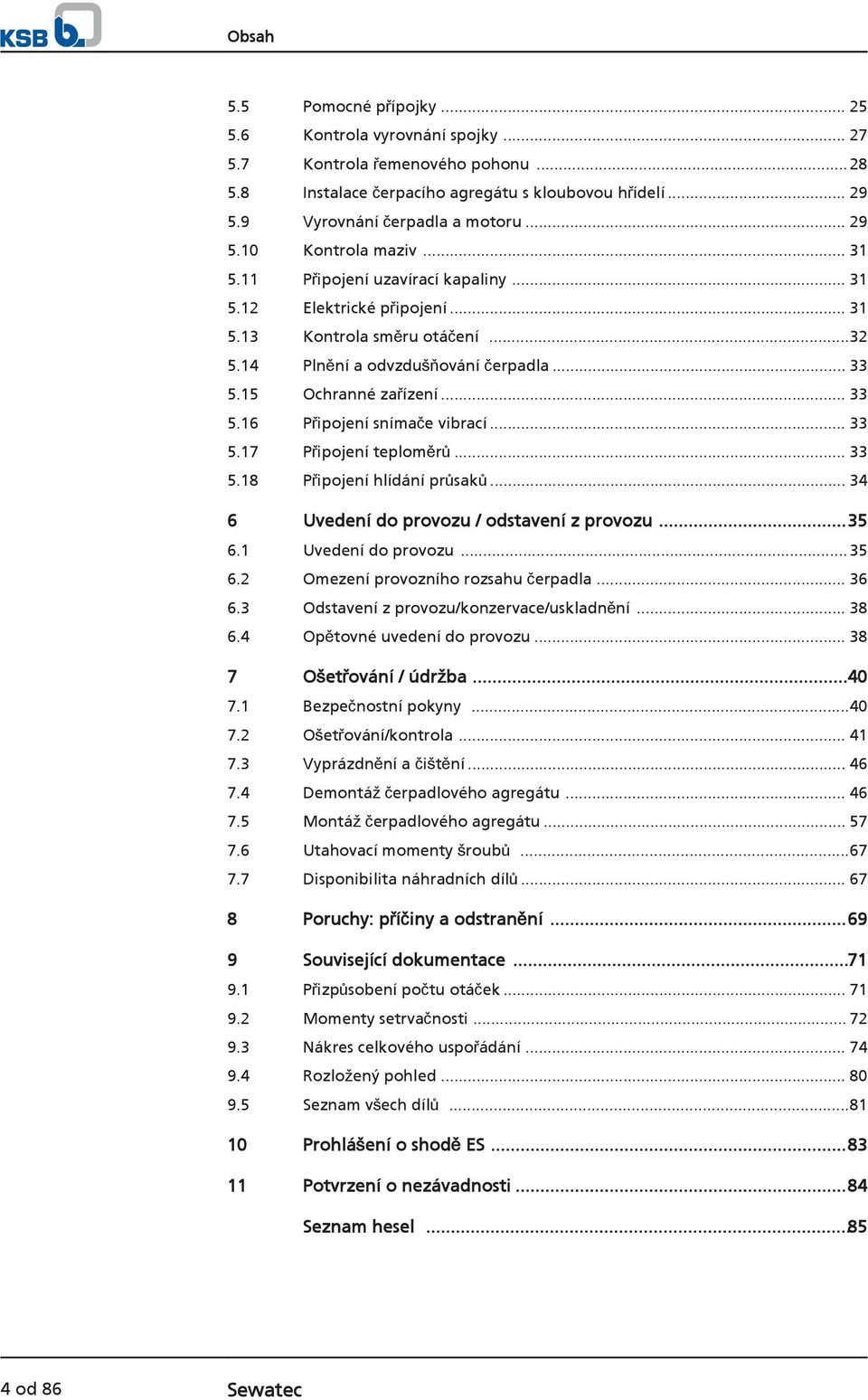 15 Ochranné zařízení... 33 5.16 Připojení snímače vibrací... 33 5.17 Připojení teploměrů... 33 5.18 Připojení hlídání průsaků... 34 6 Uvedení do provozu / odstavení z provozu...35 6.