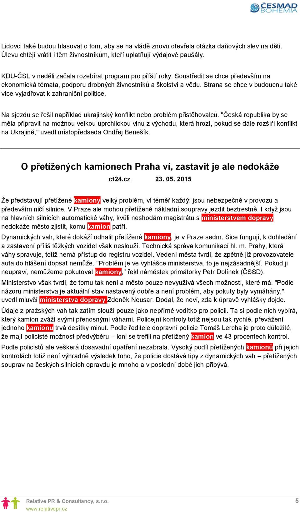 Strana se chce v budoucnu také více vyjadřovat k zahraniční politice. Na sjezdu se řešil například ukrajinský konflikt nebo problém přistěhovalců.