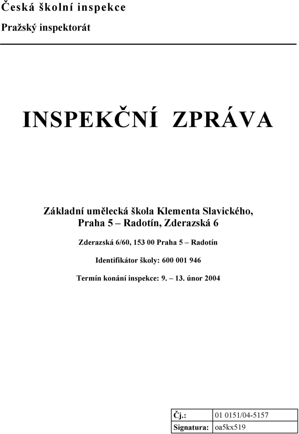 Zderazská 6/60, 153 00 Praha 5 Radotín Identifikátor školy: 600 001 946