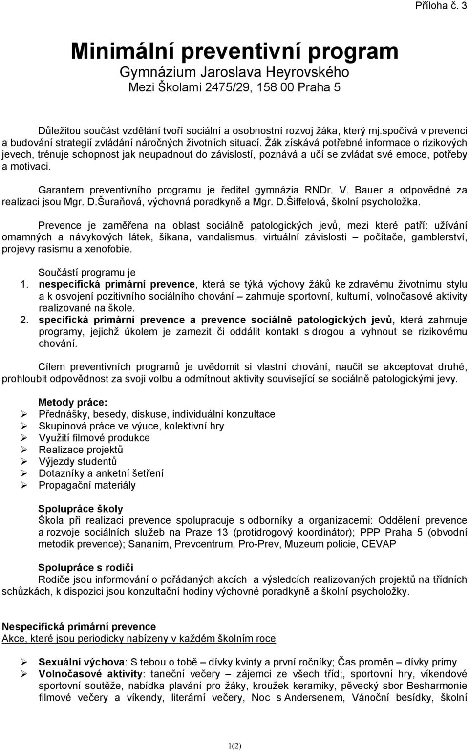 Žák získává potřebné informace o rizikových jevech, trénuje schopnost jak neupadnout do závislostí, poznává a učí se zvládat své emoce, potřeby a motivaci.