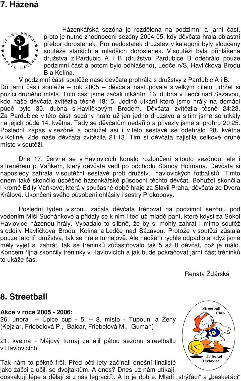 V soutži byla pihlášena družstva z Pardubic A i B (družstvo Pardubice B odehrálo pouze podzimní ást a potom bylo odhlášeno), Lede n/s, Havlíkova Brodu B a Kolína.