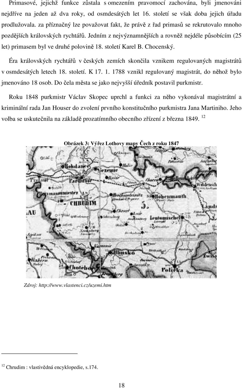 Jedním z nejvýznamnějších a rovněž nejdéle působícím (25 let) primasem byl ve druhé polovině 18. století Karel B. Chocenský.