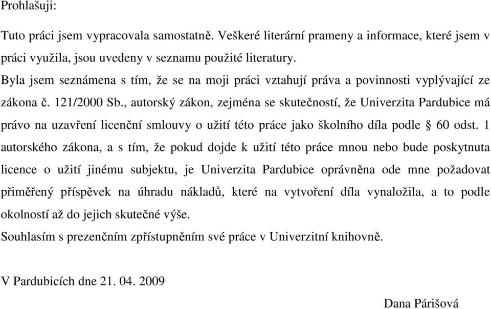 , autorský zákon, zejména se skutečností, že Univerzita Pardubice má právo na uzavření licenční smlouvy o užití této práce jako školního díla podle 60 odst.