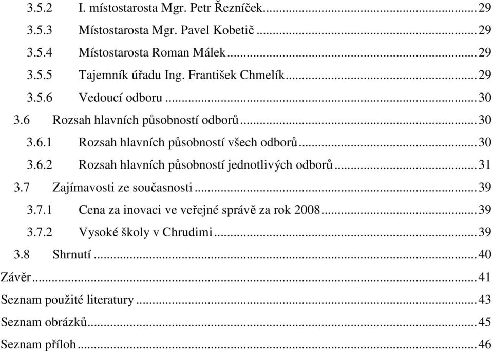 ..31 3.7 Zajímavosti ze současnosti...39 3.7.1 Cena za inovaci ve veřejné správě za rok 2008...39 3.7.2 Vysoké školy v Chrudimi...39 3.8 Shrnutí.