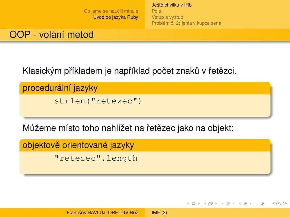 procedurální jazyky strlen("retezec") Můžeme místo
