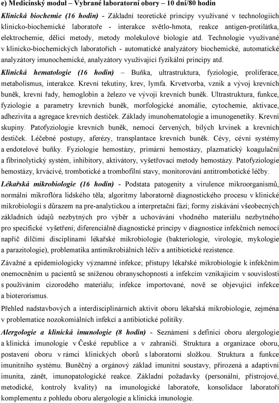 Technologie využívané v klinicko-biochemických laboratořích - automatické analyzátory biochemické, automatické analyzátory imunochemické, analyzátory využívající fyzikální principy atd.