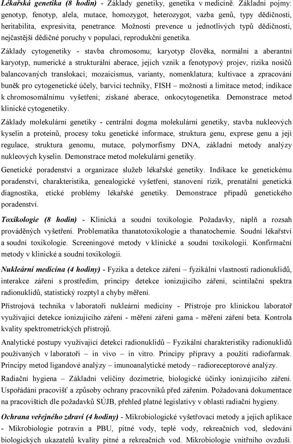 Možnosti prevence u jednotlivých typů dědičnosti, nejčastější dědičné poruchy v populaci, reprodukční genetika.