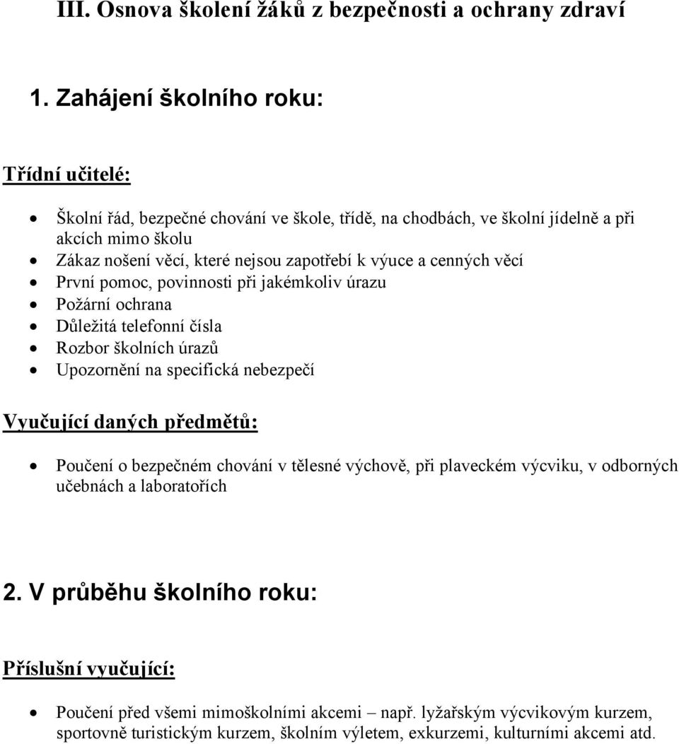 výuce a cenných věcí První pomoc, povinnosti při jakémkoliv úrazu Požární ochrana Důležitá telefonní čísla Rozbor školních úrazů Upozornění na specifická nebezpečí Vyučující daných