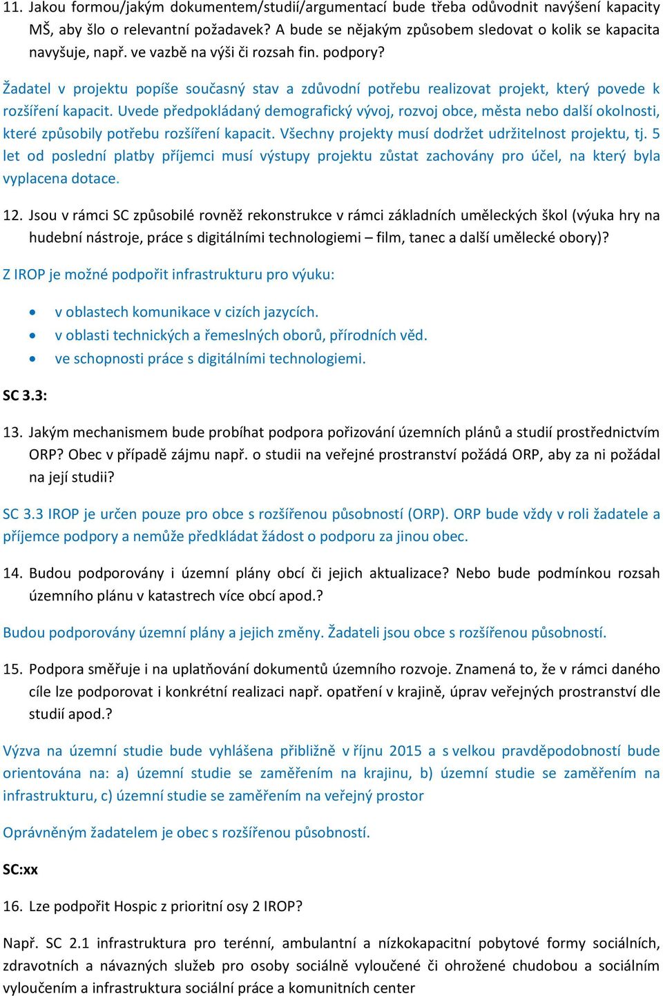 Uvede předpokládaný demografický vývoj, rozvoj obce, města nebo další okolnosti, které způsobily potřebu rozšíření kapacit. Všechny projekty musí dodržet udržitelnost projektu, tj.