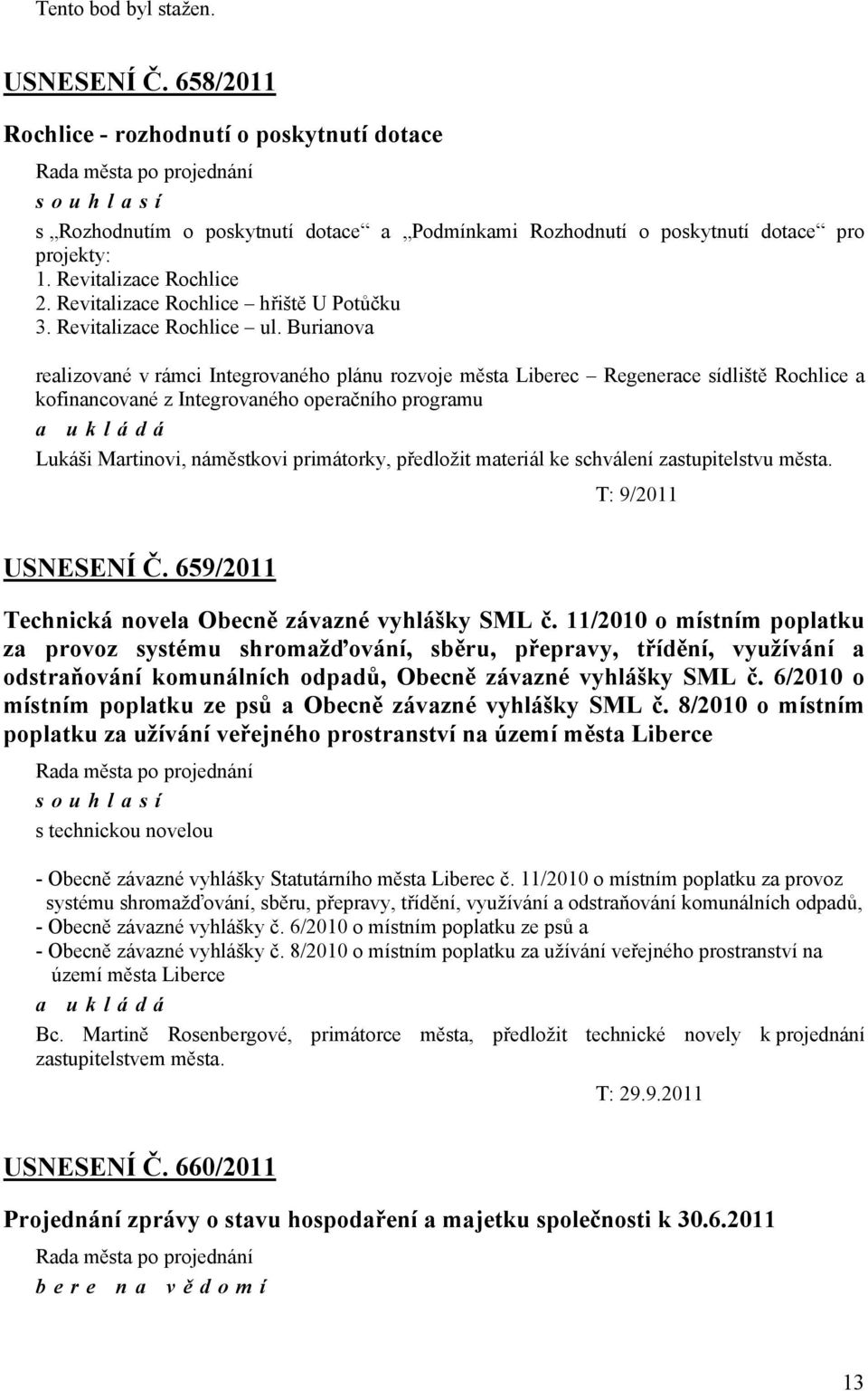 Burianova realizované v rámci Integrovaného plánu rozvoje města Liberec Regenerace sídliště Rochlice a kofinancované z Integrovaného operačního programu Lukáši Martinovi, náměstkovi primátorky,