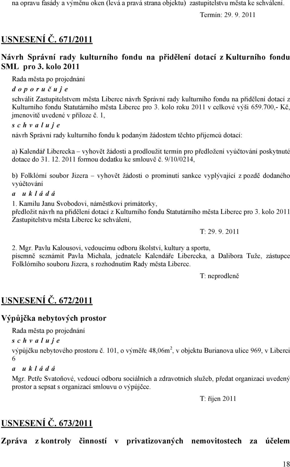 kolo 2011 doporuč uje schválit Zastupitelstvem města Liberec návrh Správní rady kulturního fondu na přidělení dotací z Kulturního fondu Statutárního města Liberec pro 3.