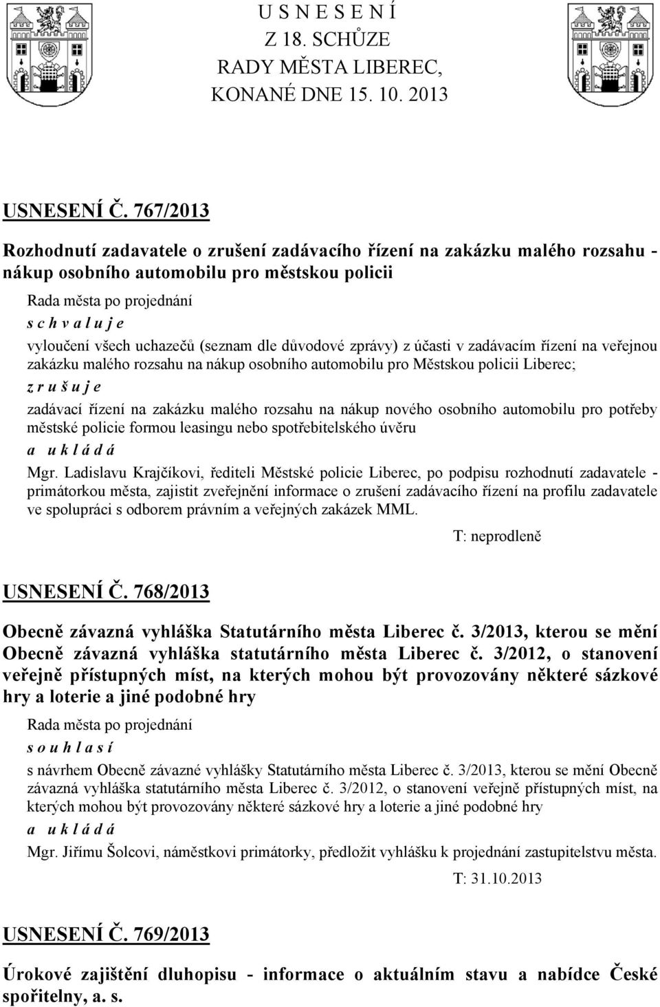 zadávacím řízení na veřejnou zakázku malého rozsahu na nákup osobního automobilu pro Městskou policii Liberec; zrušuje zadávací řízení na zakázku malého rozsahu na nákup nového osobního automobilu