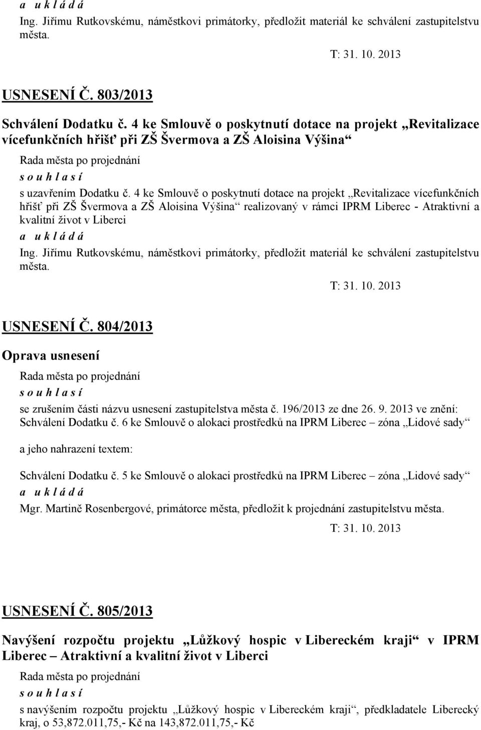 4 ke Smlouvě o poskytnutí dotace na projekt Revitalizace vícefunkčních hřišť při ZŠ Švermova a ZŠ Aloisina Výšina realizovaný v rámci IPRM Liberec - Atraktivní a kvalitní život v Liberci Ing.