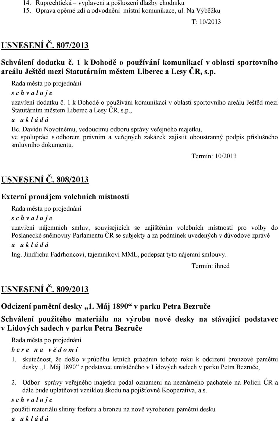 1 k Dohodě o používání komunikací v oblasti sportovního areálu Ještěd mezi Statutárním městem Liberec a Lesy ČR, s.p., Bc.