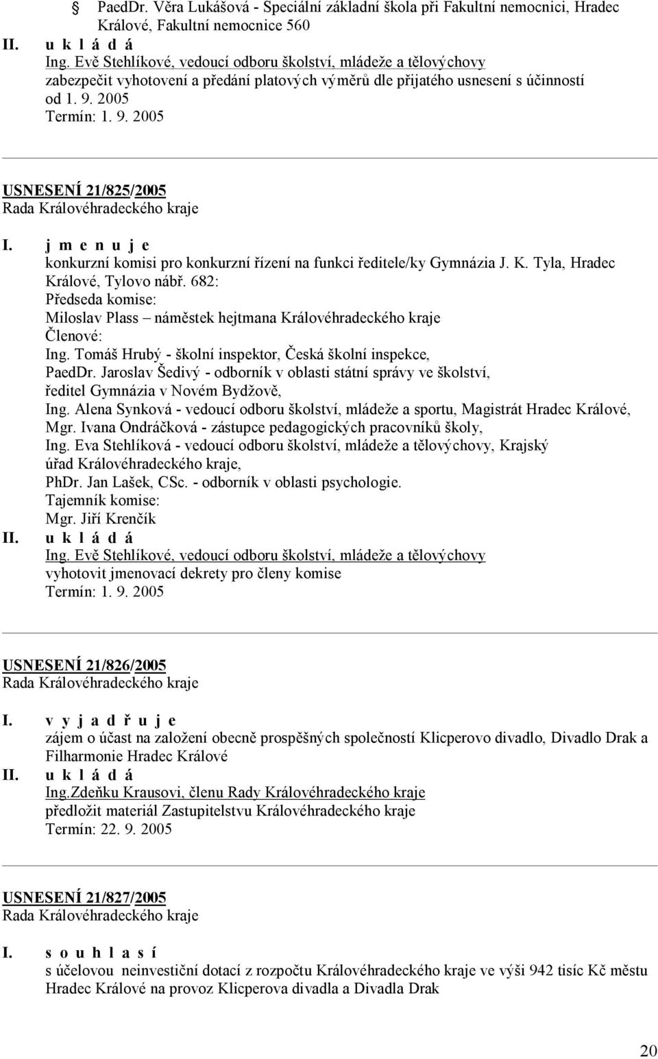 j m e n u j e konkurzní komisi pro konkurzní řízení na funkci ředitele/ky Gymnázia J. K. Tyla, Hradec Králové, Tylovo nábř.