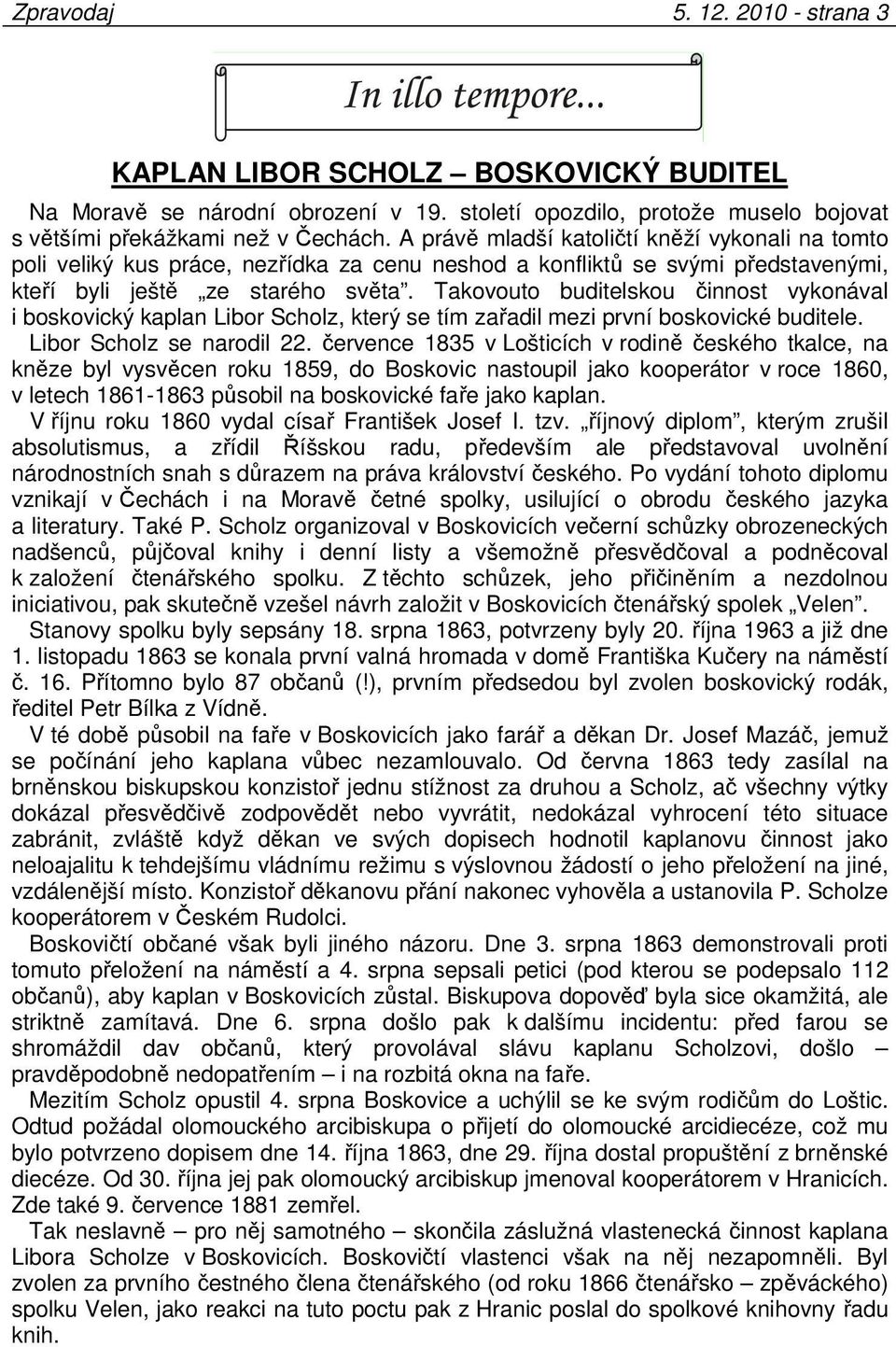 Takovouto buditelskou činnost vykonával i boskovický kaplan Libor Scholz, který se tím zařadil mezi první boskovické buditele. Libor Scholz se narodil 22.