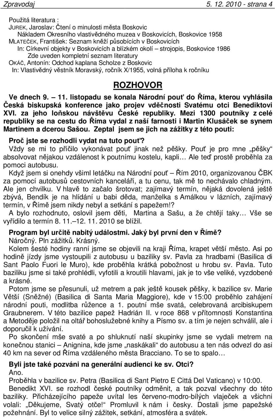 působících v Boskovicích In: Církevní objekty v Boskovicích a blízkém okolí strojopis, Boskovice 1986 Zde uveden kompletní seznam literatury OKÁČ, Antonín: Odchod kaplana Scholze z Boskovic In: