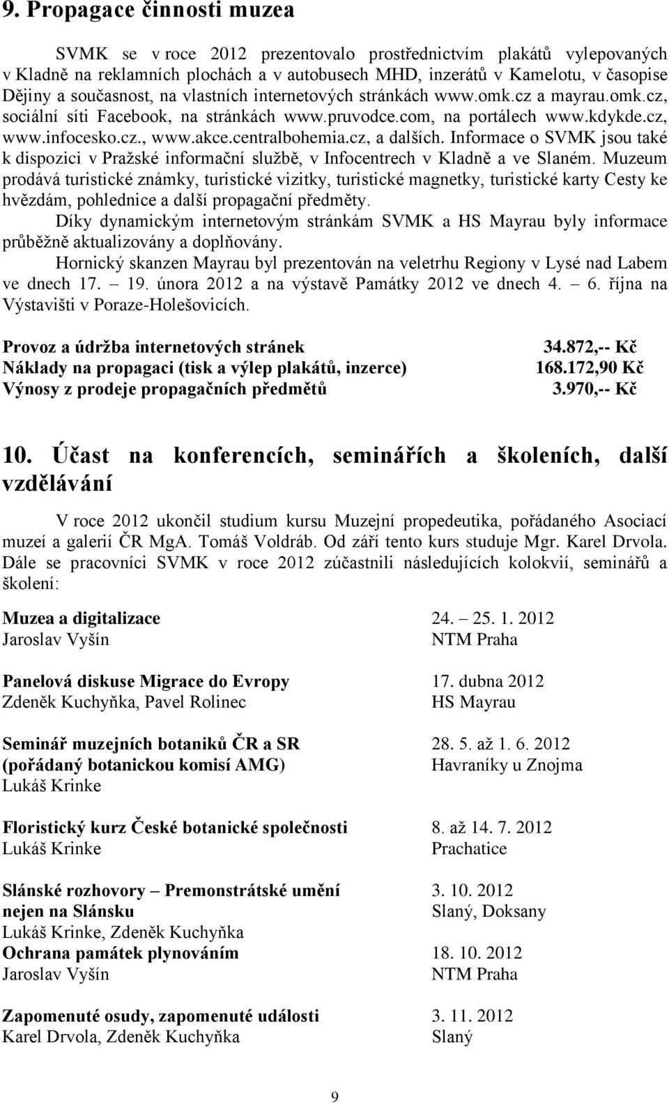 centralbohemia.cz, a dalších. Informace o SVMK jsou také k dispozici v Pražské informační službě, v Infocentrech v Kladně a ve Slaném.