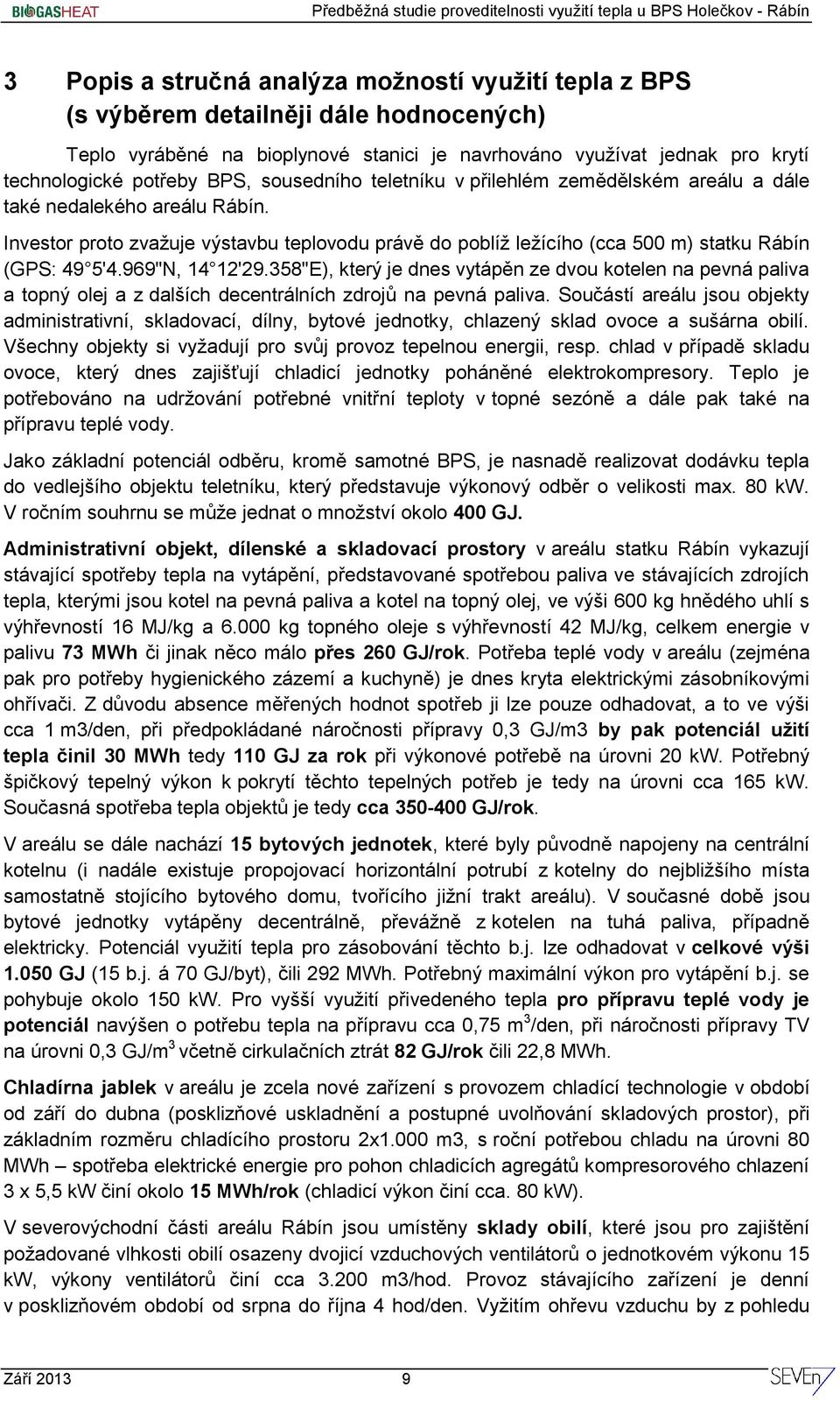 969"N, 14 12'29.358"E), který je dnes vytápěn ze dvou kotelen na pevná paliva a topný olej a z dalších decentrálních zdrojů na pevná paliva.