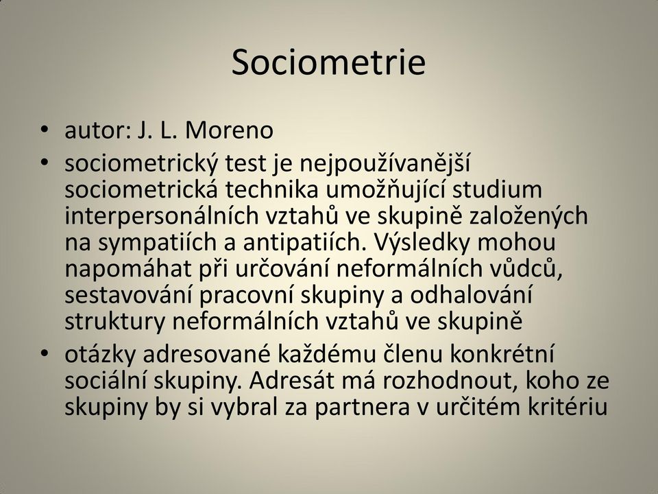 skupině založených na sympatiích a antipatiích.