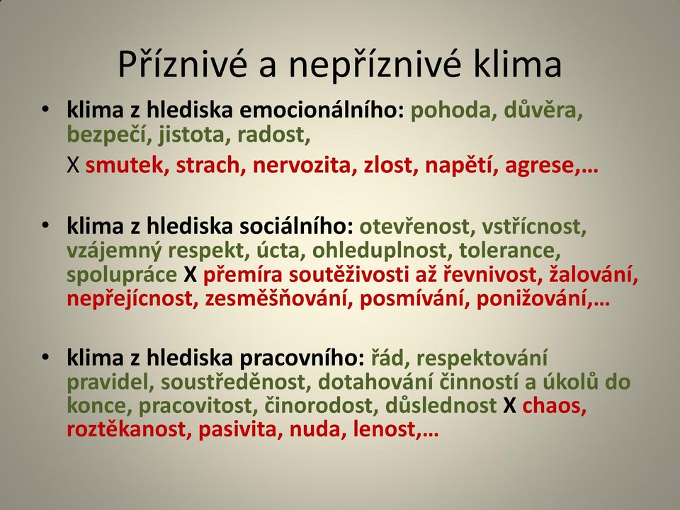 soutěživosti až řevnivost, žalování, nepřejícnost, zesměšňování, posmívání, ponižování, klima z hlediska pracovního: řád, respektování