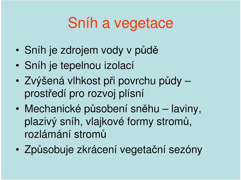 plísní Mechanické působení sněhu laviny, plazivý sníh, vlajkové