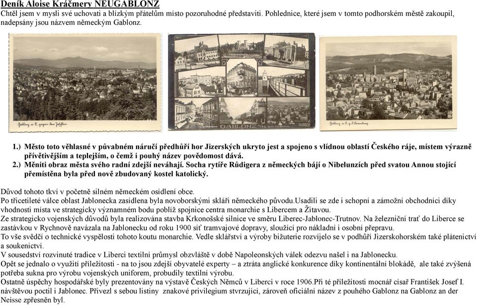 ) Město toto věhlasné v půvabném náručí předhůří hor Jizerských ukryto jest a spojeno s vlídnou oblastí Českého ráje, místem výrazně přívětivějším a teplejším, o čemž i pouhý název povědomost dává. 2.