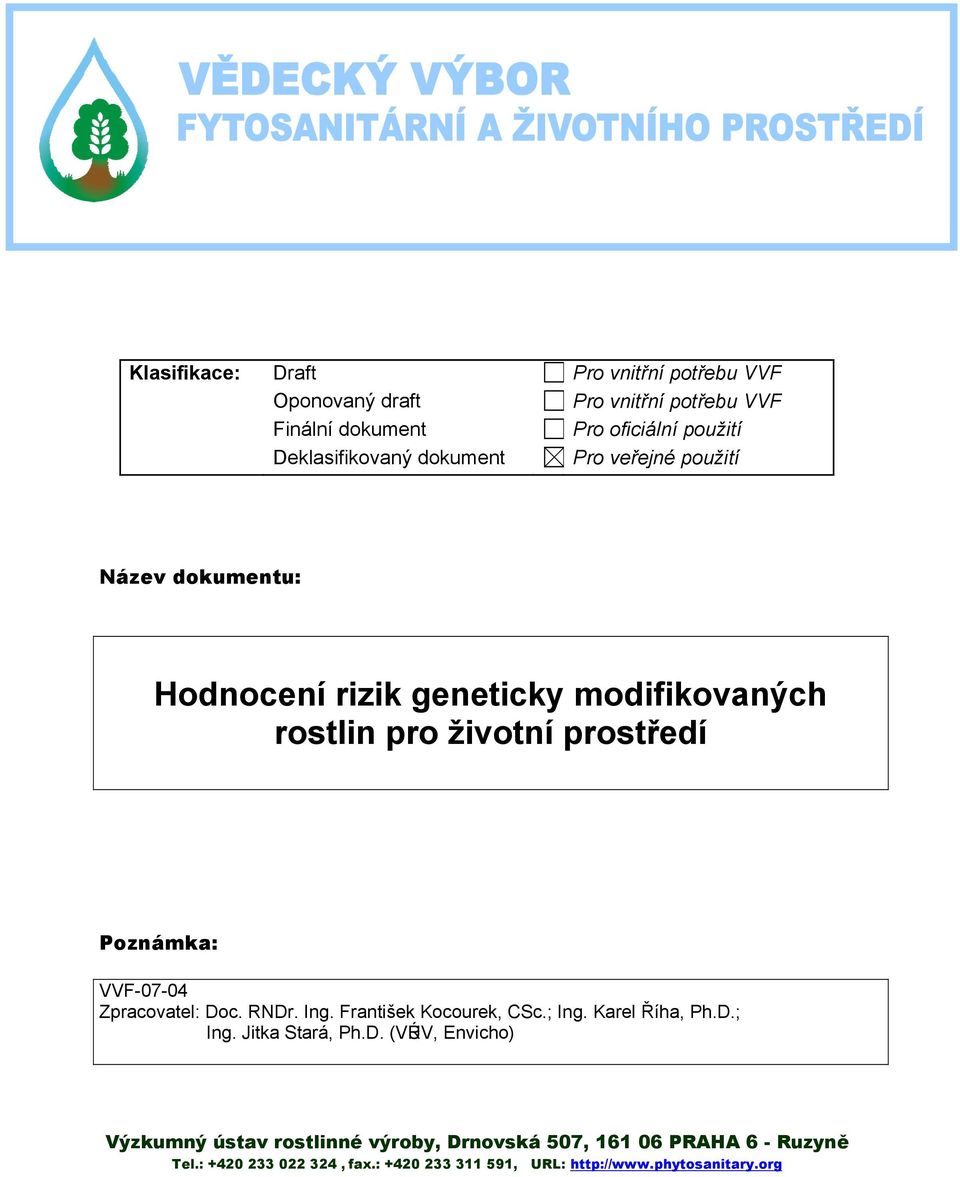 Poznámka: VVF-07-04 Zpracovatel: Doc. RNDr. Ing. František Kocourek, CSc.; Ing. Karel Říha, Ph.D.; Ing. Jitka Stará, Ph.D. (VÚRV, Envicho) Výzkumný ústav rostlinné výroby, Drnovská 507, 161 06 PRAHA 6 - Ruzyně Tel.