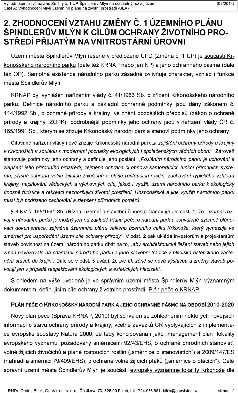 Samotná existence národního parku zásadně ovlivňuje charakter, vzhled i funkce města Špindlerův Mlýn. KRNAP byl vyhlášen nařízením vlády č. 41/1963 Sb. o zřízení Krkonošského národního parku.