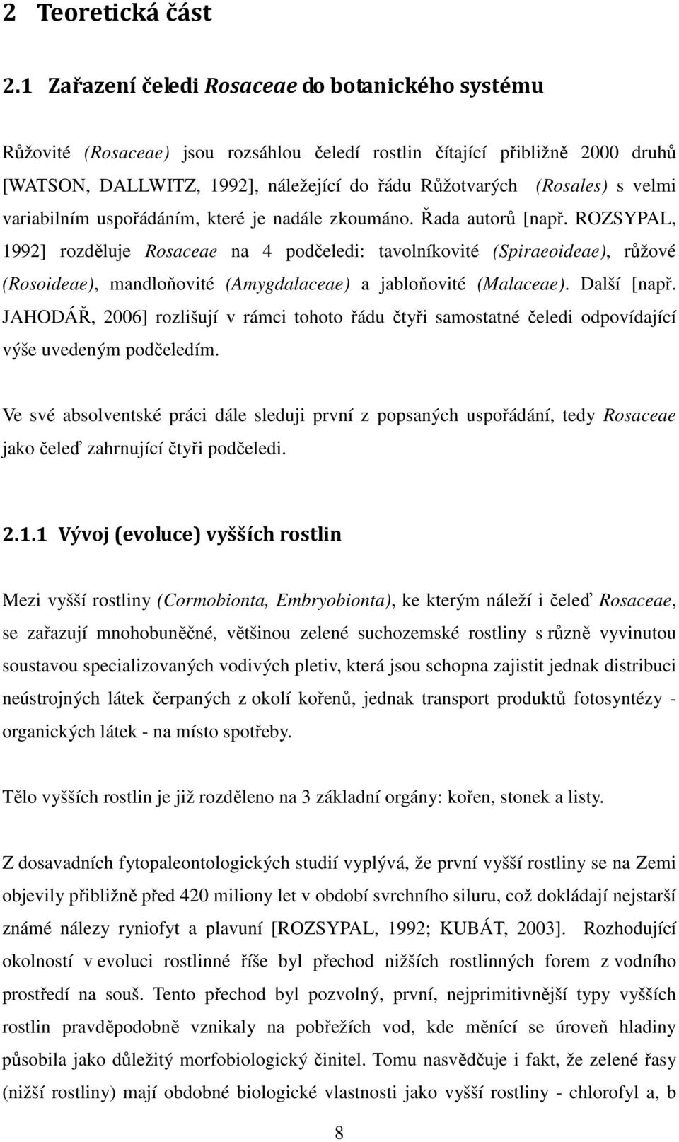 velmi variabilním uspořádáním, které je nadále zkoumáno. Řada autorů [např.