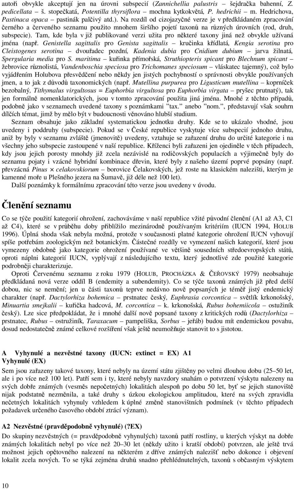 Na rozdíl od cizojazyné verze je v pedkládaném zpracování erného a erveného seznamu použito mnohem širšího pojetí taxon na rzných úrovních (rod, druh, subspecie).