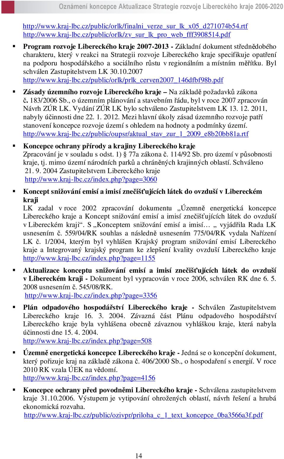 sociálního růstu v regionálním a místním měřítku. Byl schválen Zastupitelstvem LK 30.10.2007 http://www.kraj-lbc.cz/public/orlk/prlk_cerven2007_146dfbf98b.