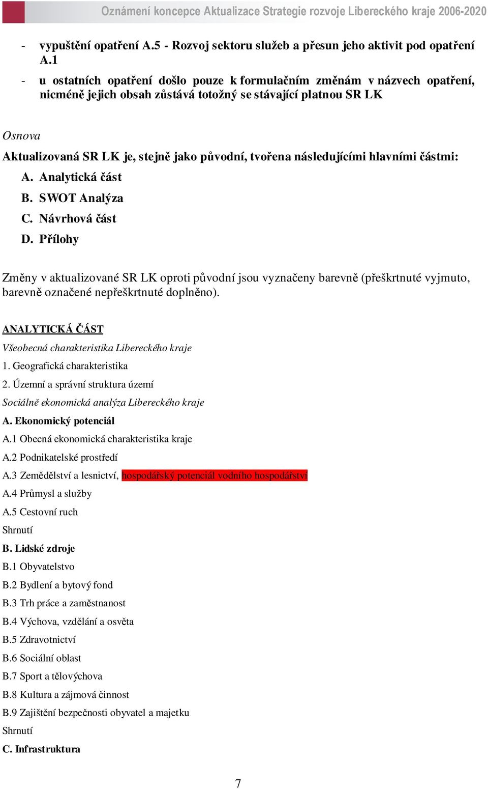 tvořena následujícími hlavními částmi: A. Analytická část B. SWOT Analýza C. Návrhová část D.