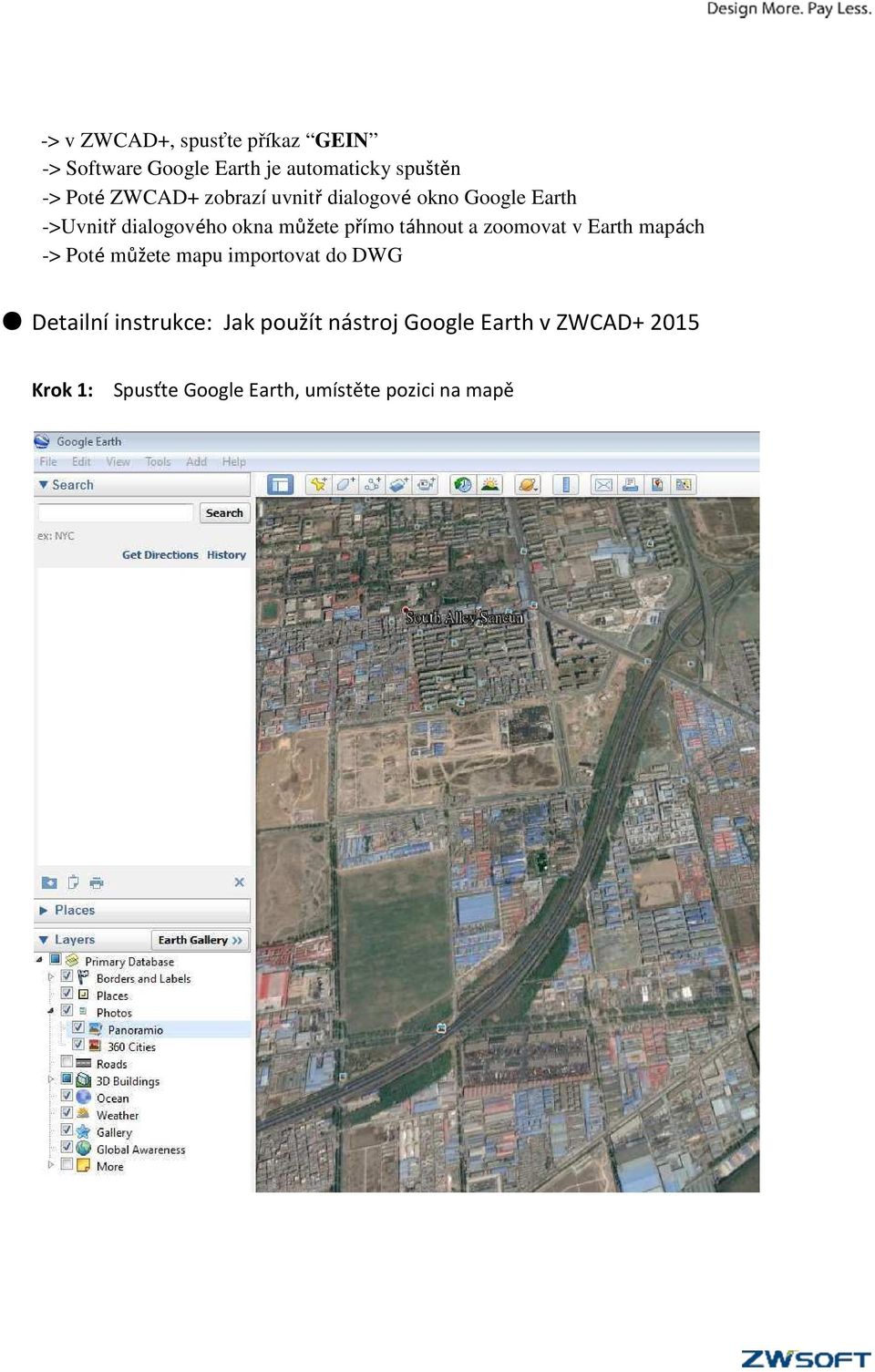táhnout a zoomovat v Earth mapách -> Poté můžete mapu importovat do DWG Detailní instrukce: