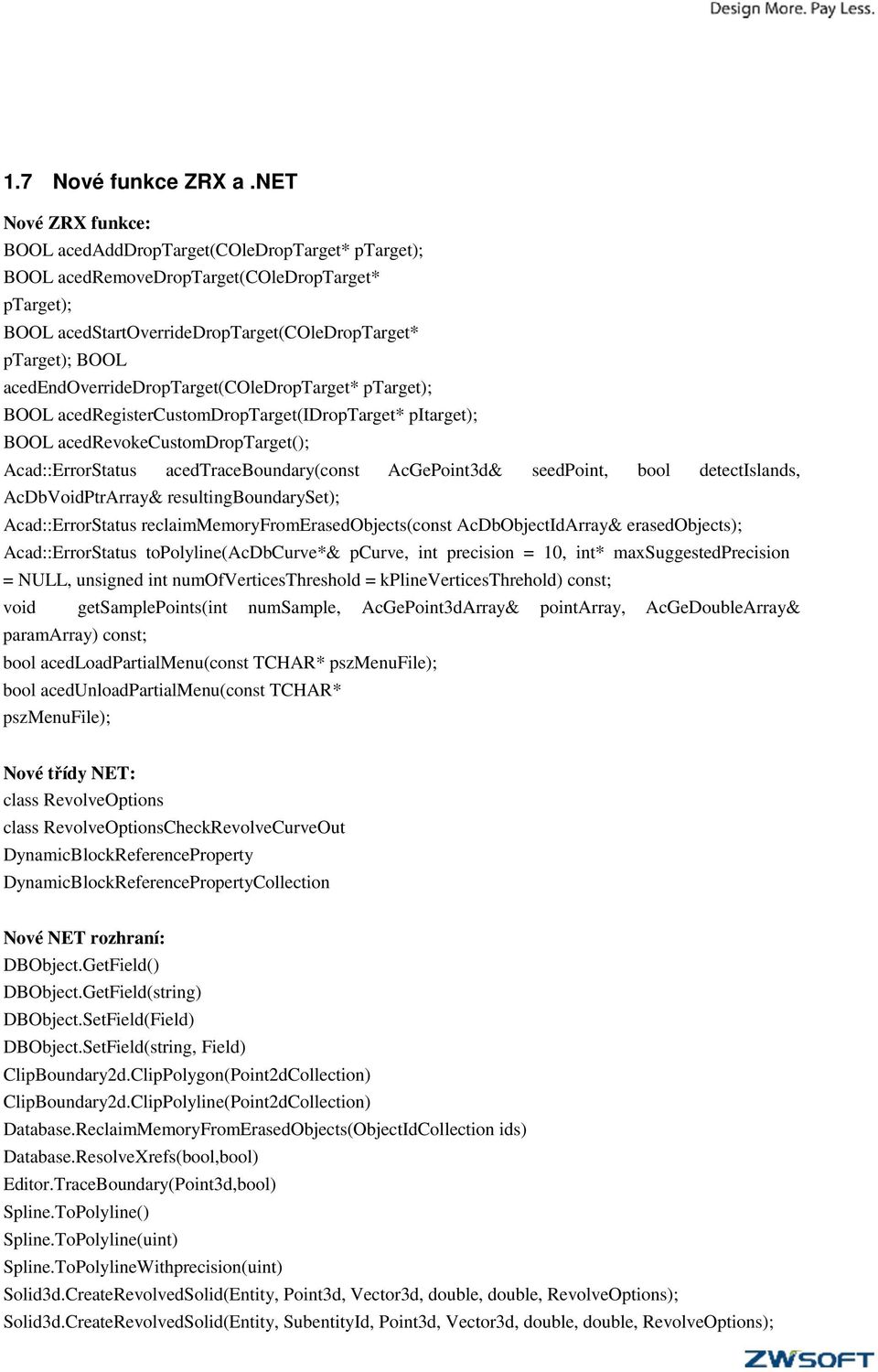 acedendoverridedroptarget(coledroptarget* ptarget); BOOL acedregistercustomdroptarget(idroptarget* pitarget); BOOL acedrevokecustomdroptarget(); Acad::ErrorStatus acedtraceboundary(const AcGePoint3d&