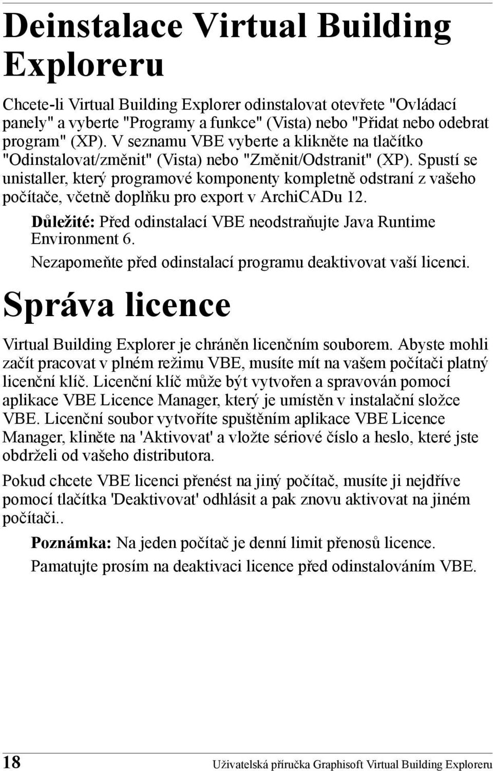 Spustí se unistaller, který programové komponenty kompletně odstraní z vašeho počítače, včetně doplňku pro export v ArchiCADu 12.