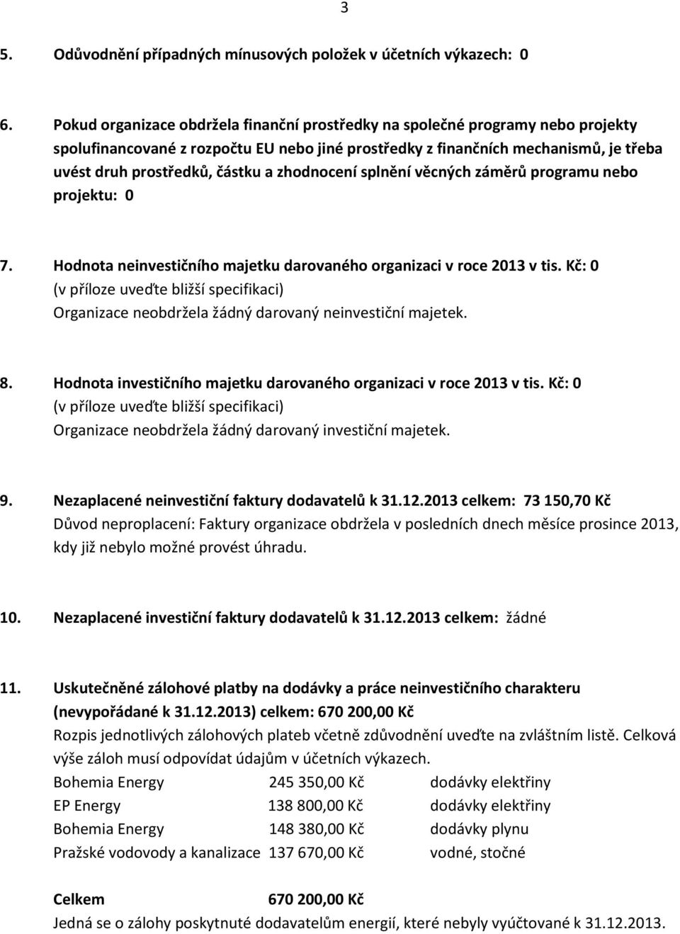 zhodnocení splnění věcných záměrů programu nebo projektu: 0 7. Hodnota neinvestičního majetku darovaného organizaci v roce 2013 v tis.