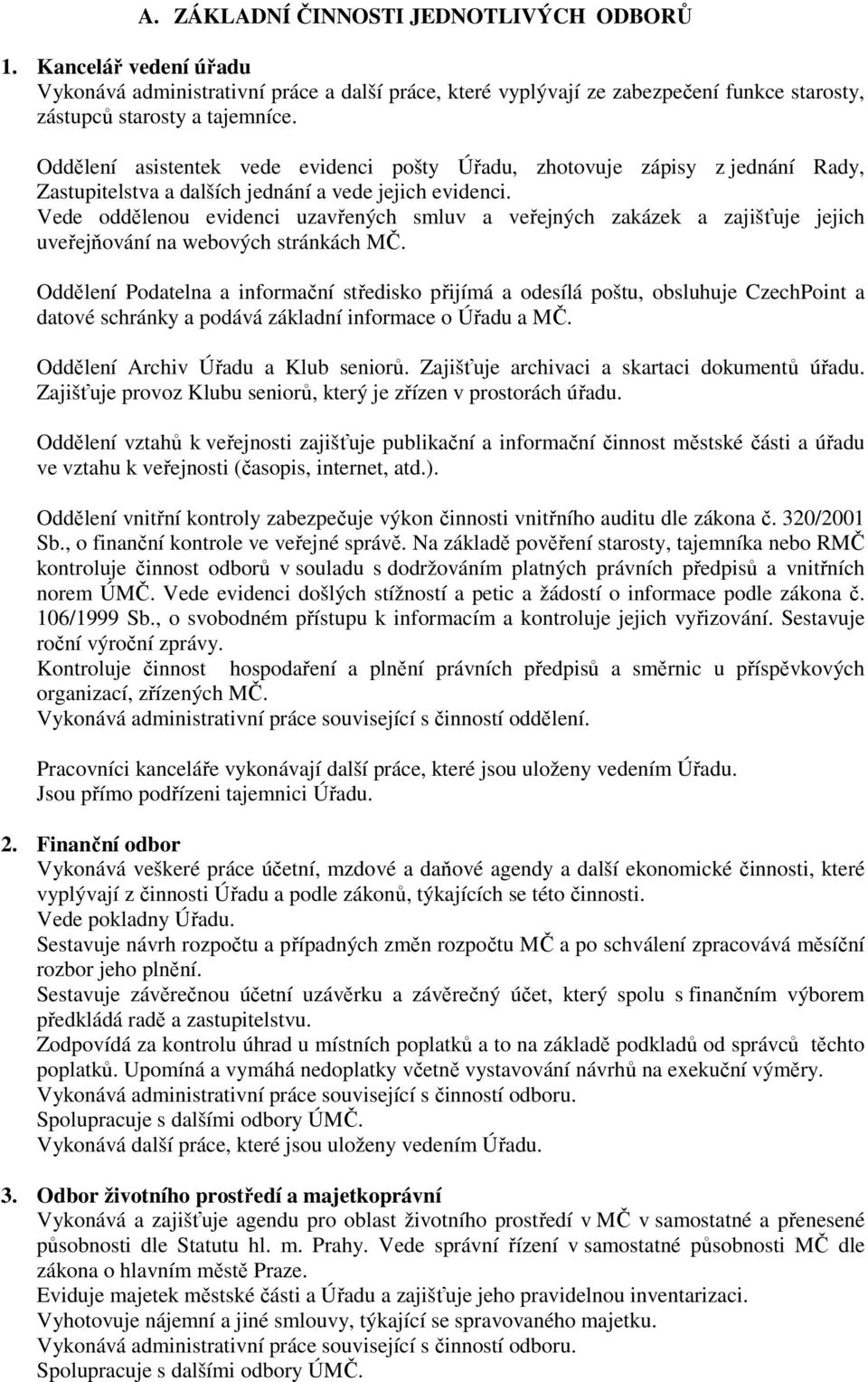 Vede oddělenou evidenci uzavřených smluv a veřejných zakázek a zajišťuje jejich uveřejňování na webových stránkách MČ.