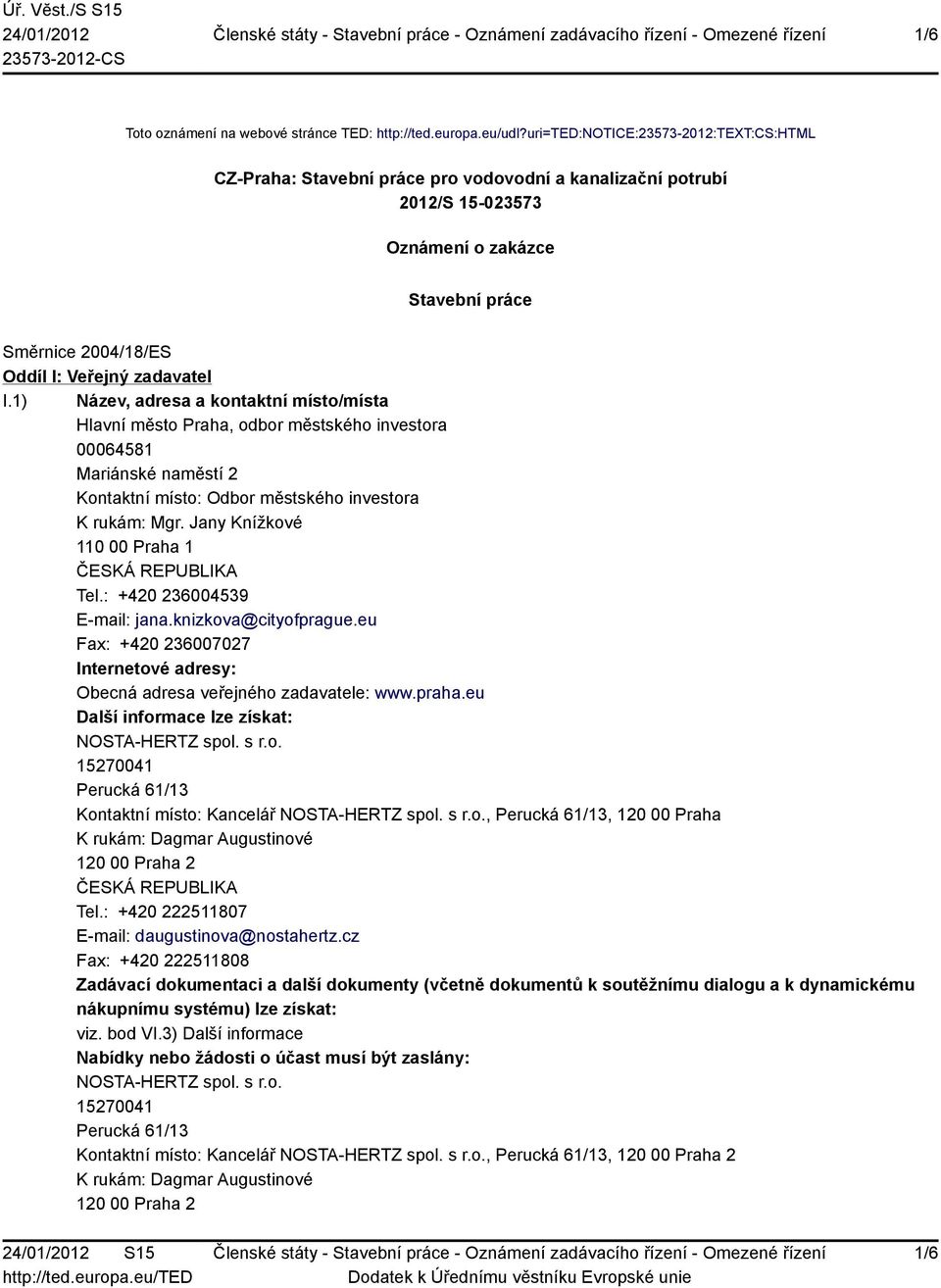 1) Název, adresa a kontaktní místo/místa Hlavní město Praha, odbor městského investora 00064581 Mariánské naměstí 2 Kontaktní místo: Odbor městského investora K rukám: Mgr.