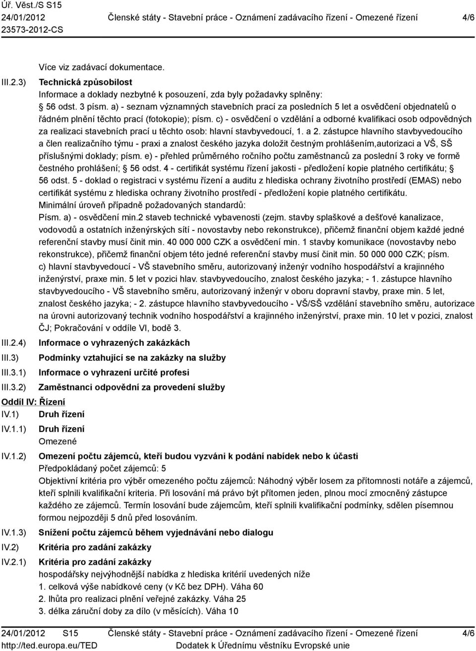 c) - osvědčení o vzdělání a odborné kvalifikaci osob odpovědných za realizaci stavebních prací u těchto osob: hlavní stavbyvedoucí, 1. a 2.