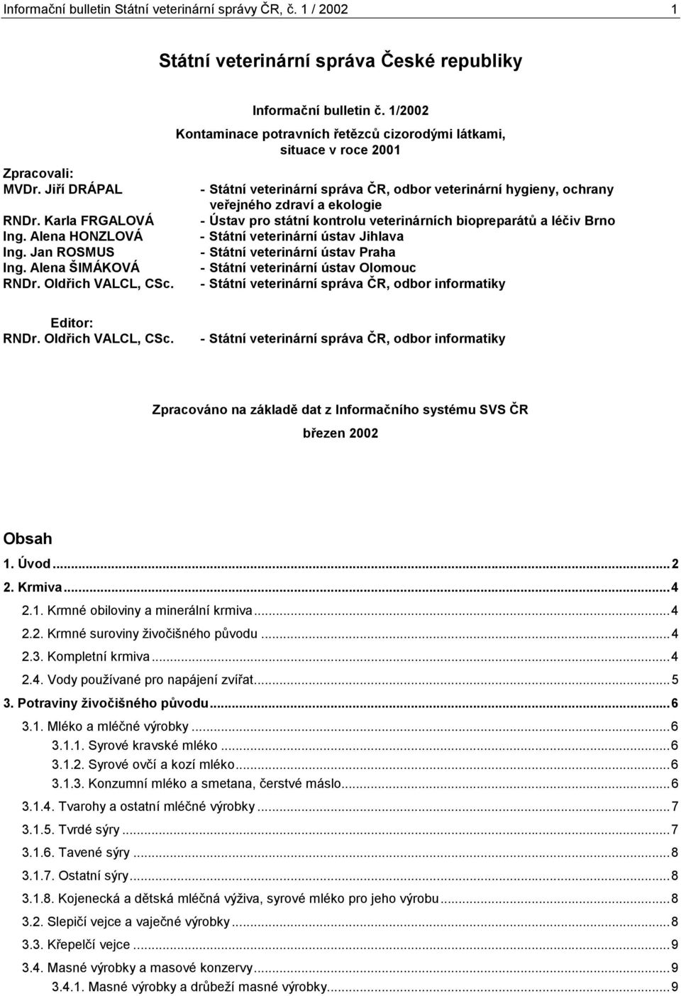 1/2002 Kontaminace potravních řetězců cizorodými látkami, situace v roce 2001 - Státní veterinární správa ČR, odbor veterinární hygieny, ochrany veřejného zdraví a ekologie - Ústav pro státní