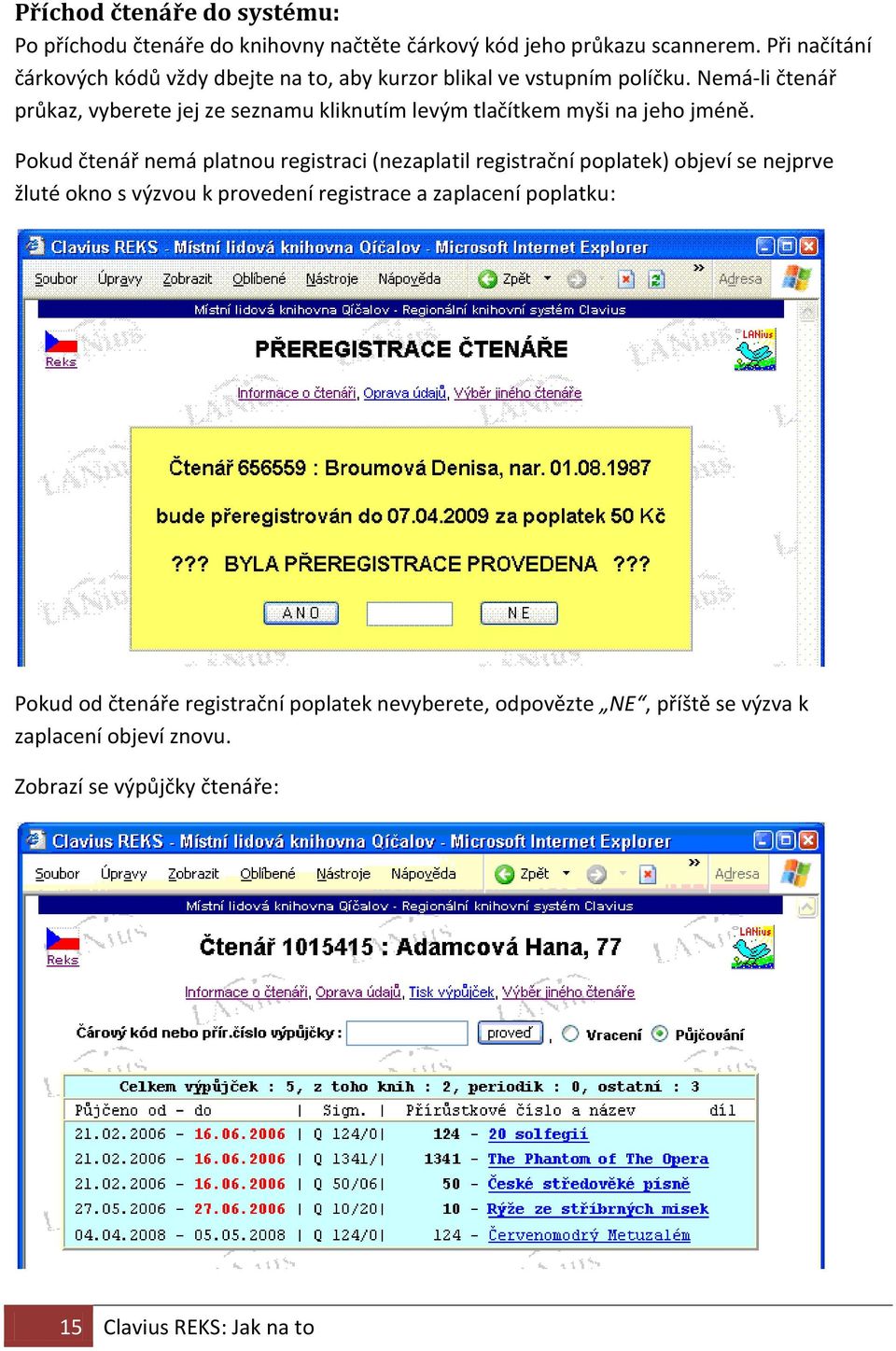 Nemá-li čtenář průkaz, vyberete jej ze seznamu kliknutím levým tlačítkem myši na jeho jméně.