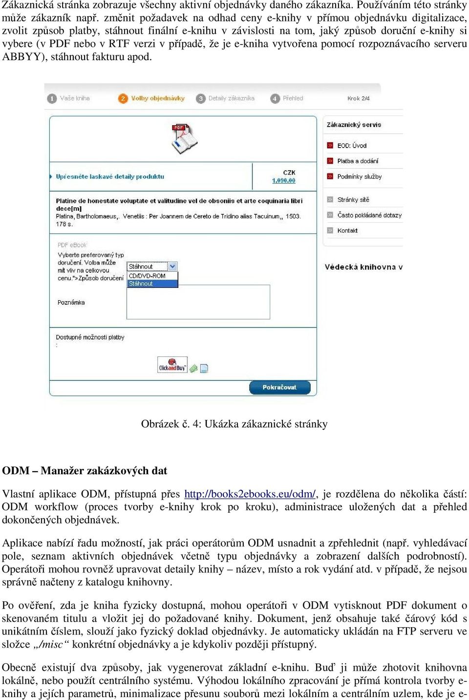 verzi v případě, že je e-kniha vytvořena pomocí rozpoznávacího serveru ABBYY), stáhnout fakturu apod. Obrázek č.