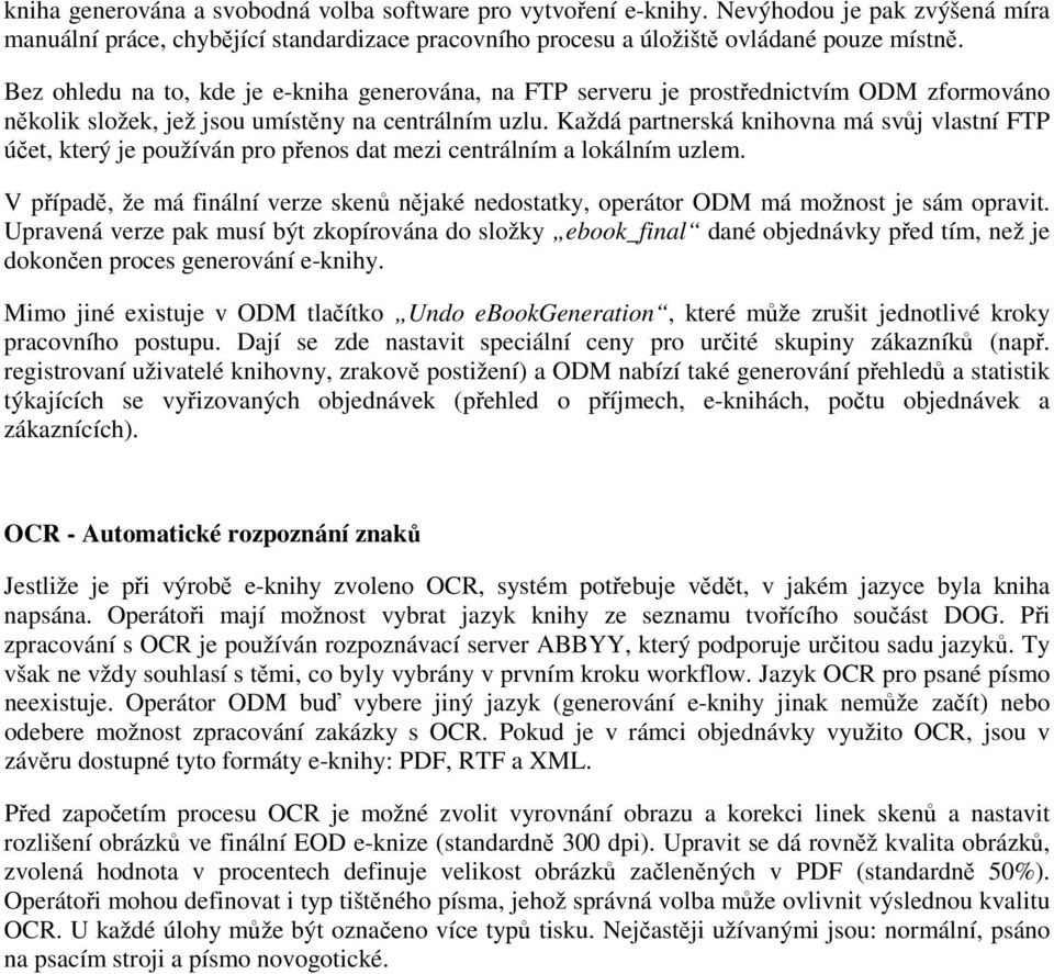 Každá partnerská knihovna má svůj vlastní FTP účet, který je používán pro přenos dat mezi centrálním a lokálním uzlem.