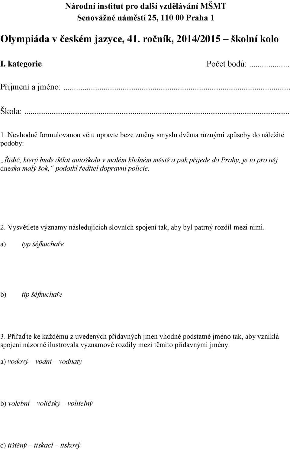 Olympiáda v českém jazyce, 41. ročník, 2014/2015 školní kolo I. kategorie Počet bodů:... Příjmení a jméno:... Škola:... 1.