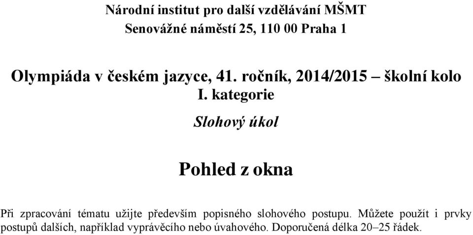 kategorie Slohový úkol Pohled z okna Při zpracování tématu užijte především popisného